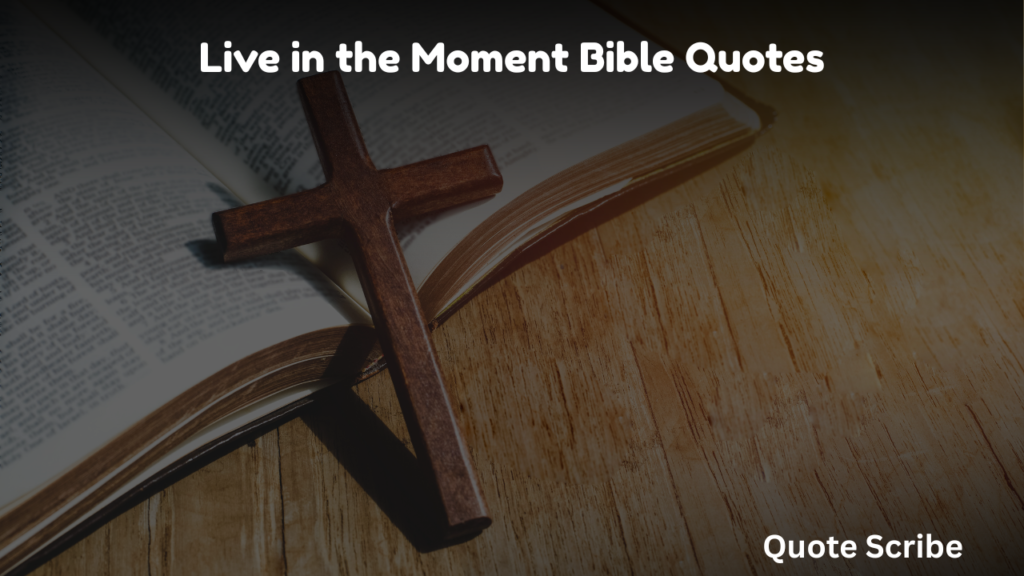 Live in the Moment Bible Quotes
