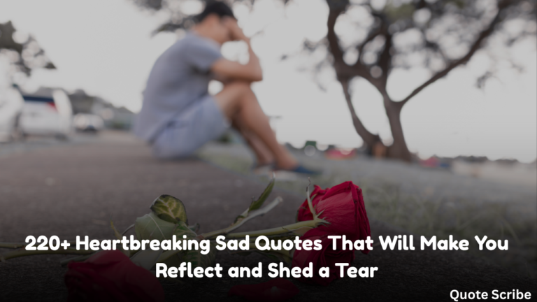 220+ Heartbreaking Sad Quotes That Will Make You Reflect and Shed a Tear