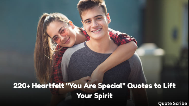 220+ Heartfelt "You Are Special" Quotes to Lift Your Spirit