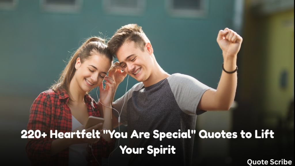 220+ Heartfelt "You Are Special" Quotes to Lift Your Spirit