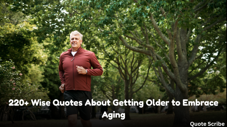 220+ Wise Quotes About Getting Older to Embrace Aging