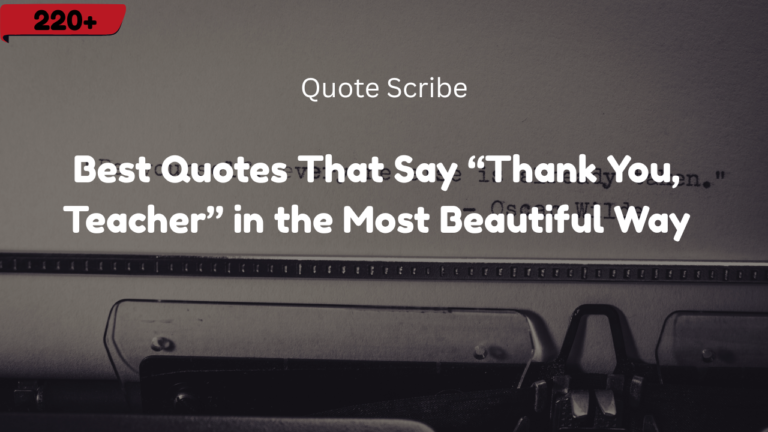 220+ Quotes That Say “Thank You, Teacher” in the Most Beautiful Way