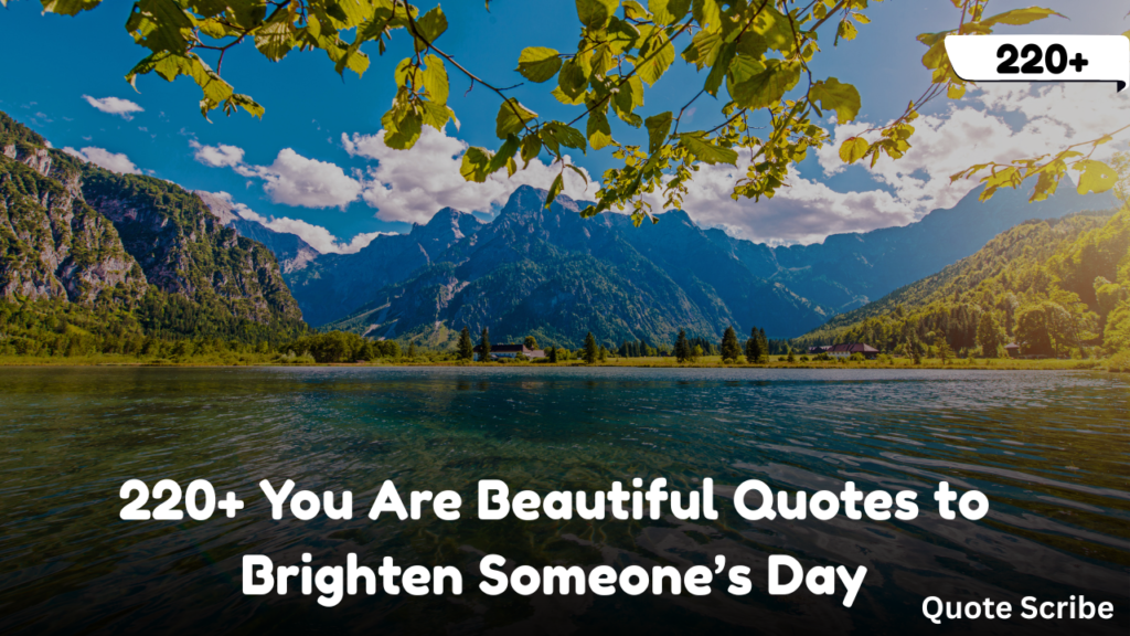 220+ You Are Beautiful Quotes to Brighten Someone’s Day