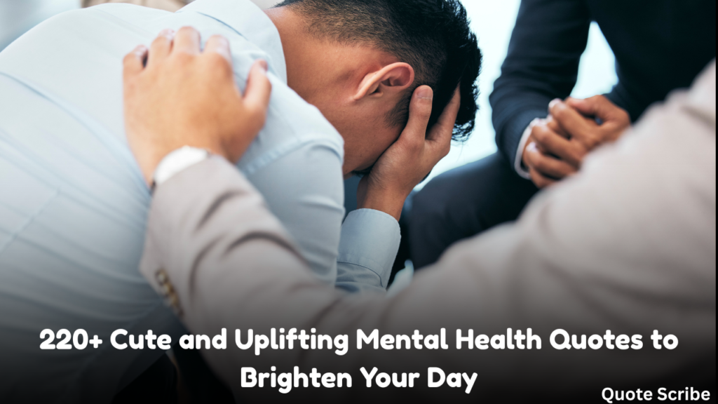 220+ Cute and Uplifting Mental Health Quotes to Brighten Your Day