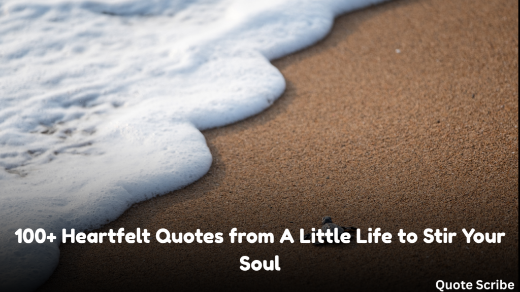 100+ Heartfelt Quotes from A Little Life to Stir Your Soul