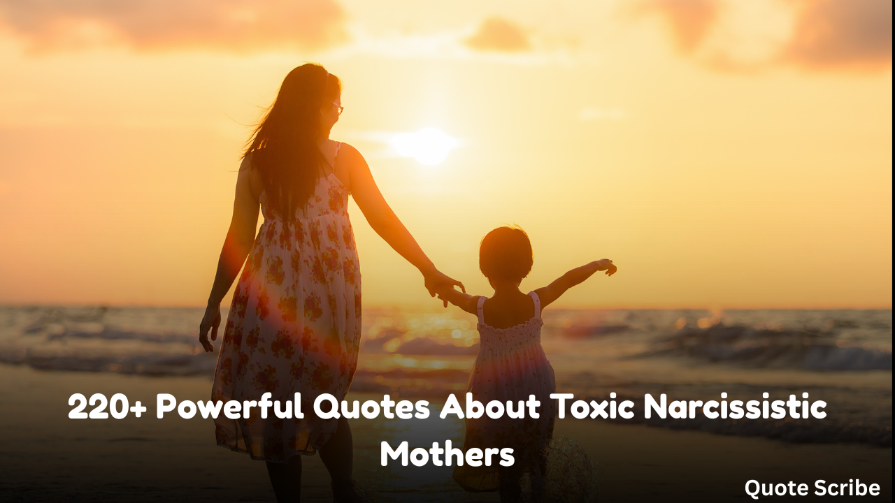 220+ Powerful Quotes About Toxic Narcissistic Mothers