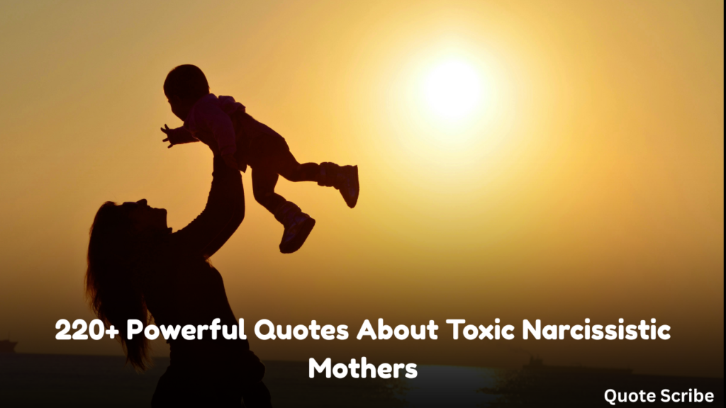 220+ Powerful Quotes About Toxic Narcissistic Mothers