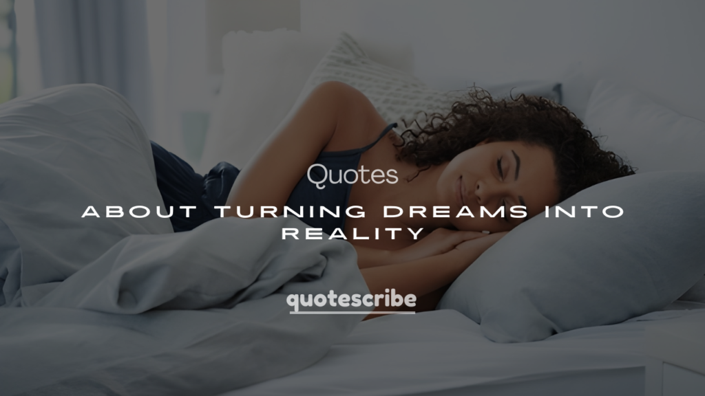 200+ Quotes About Turning Dreams Into Reality