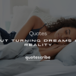 200+ Quotes About Turning Dreams Into Reality