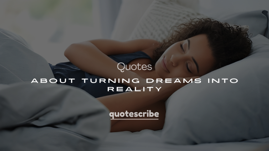 200+ Quotes About Turning Dreams Into Reality