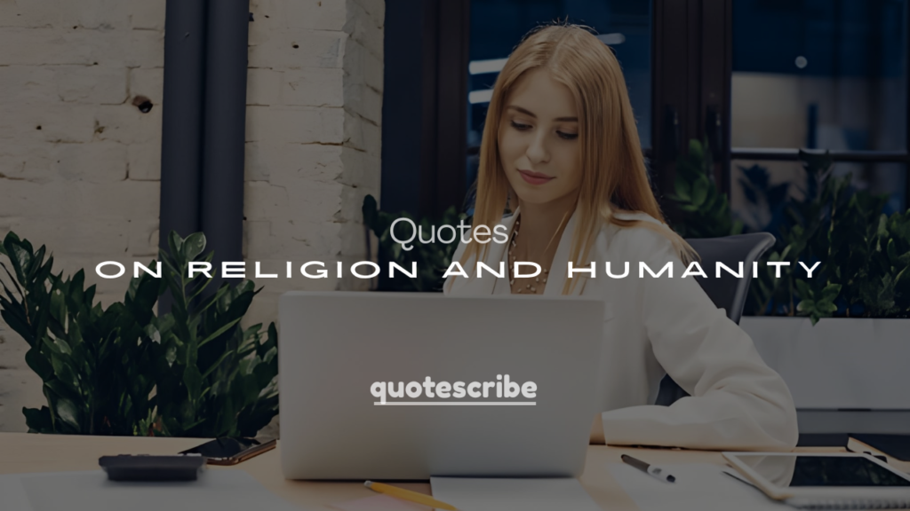 250+ Quotes on Religion and Humanity (Faith, Love & Compassion)