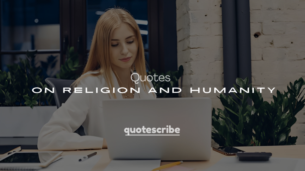250+ Quotes on Religion and Humanity (Faith, Love & Compassion)