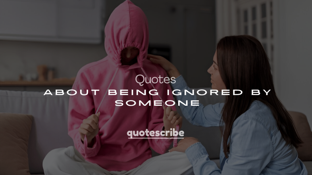 250+ Quotes About Being Ignored by Someone You Love