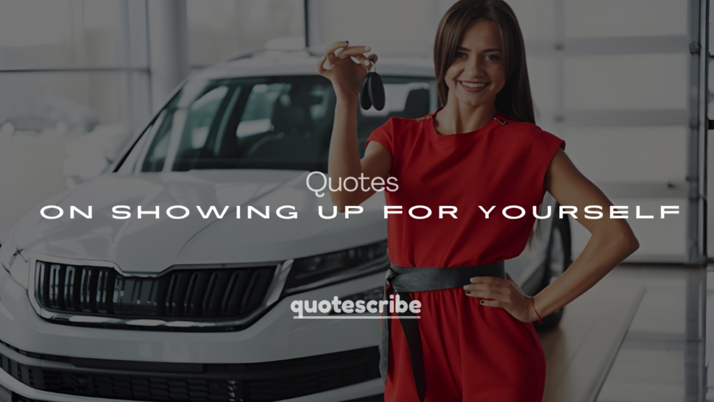 250+ Inspirational Quotes on Showing Up for Yourself Every Day